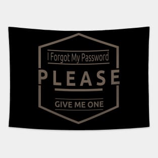 I Forgot My Password Please Give me one Tapestry