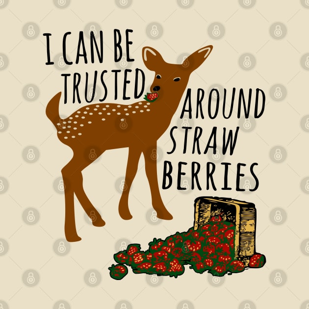 I Can Be Trusted Around Strawberries - Cute, Deer, Meme, Funny by SpaceDogLaika