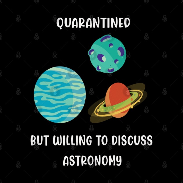 Quarantined But Willing To Discuss Astronomy by familycuteycom