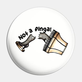 Not a finga! Pin