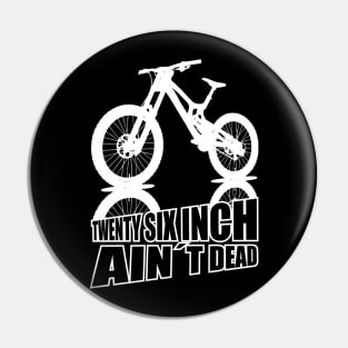 Mountain Bike Twenty Six Inch Aint Dead 26er Pin