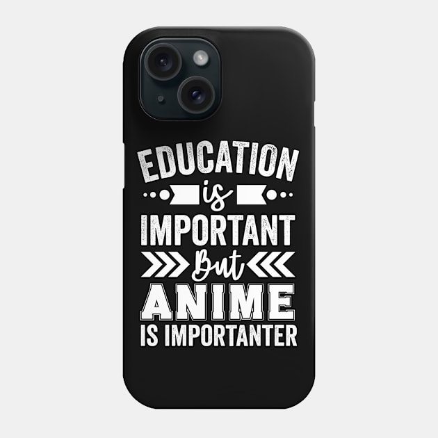 Education Is Important But Anime Is Importanter Phone Case by Mad Art