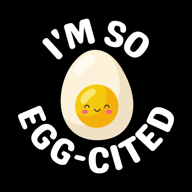 I'm So Egg-Cited - Egg Pun by Allthingspunny