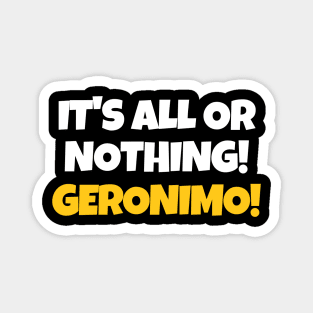 It's all or nothing! Geronimo! Magnet