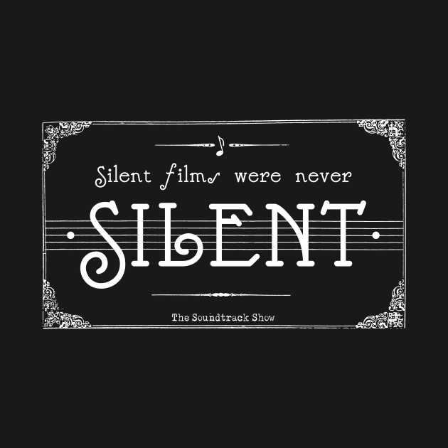 Silent Films Were Never Silent by The Soundtrack Show