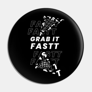 Grab it Fastt Pin