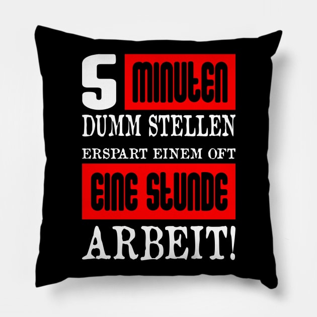 5 Minuten Dumm Stellen Erspart Einem Oft Eine Stunde Arbeit Pillow by FluffigerSchuh