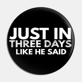 Just In Three Days Like He Said Easter Christian Pin