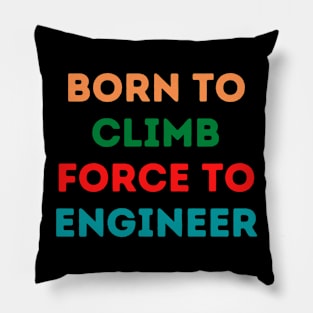 Born To Climb Force To Engineer Pillow