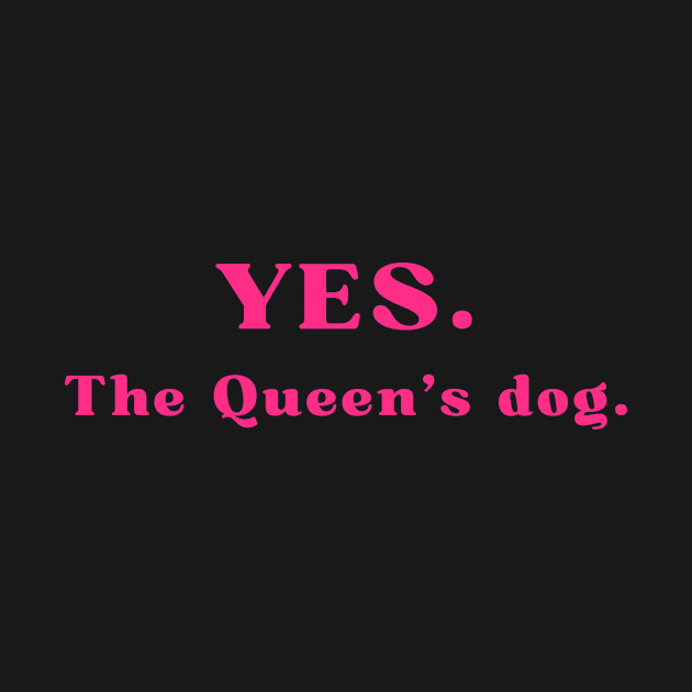 Yes, the Queen's dog by yourstruly