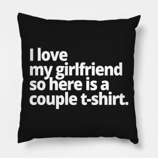 I love my girlfriend so here is a couple t-shirt. Pillow