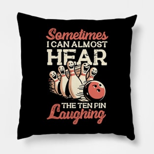 Sometimes I Can Almost Hear The Ten Pin Laughing Pillow