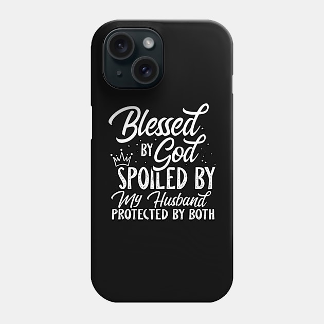 Blessed By God Spoiled By My Husband Protected By Both Phone Case by Benko Clarence