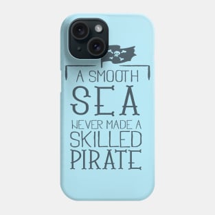 Smooth Sea never made a skilled Pirate Phone Case