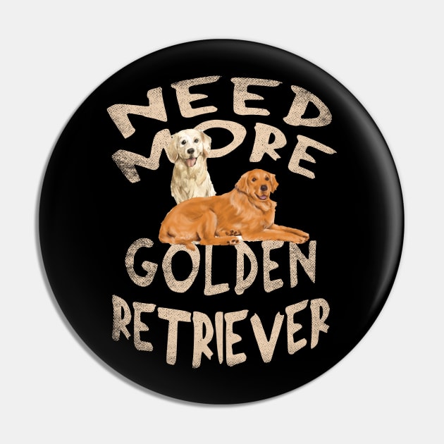 Need More Golden Retriever - Cute and Funny Dog Design Pin by Family Heritage Gifts