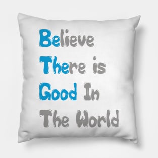 Inspirational Quote Tee Shirt, Believe There is Good In The World Tee, Motivational Quote Shirt Pillow