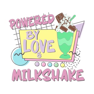 Powered By Love Milkshake Retro 80s 90s Who Loves Milkshakes T-Shirt