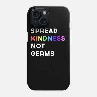 Spread Kindness Not Germs Phone Case