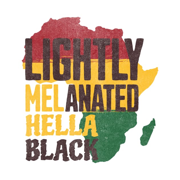 Lightly Melanated Hella Black History Melanin African Pride by IYearDesign