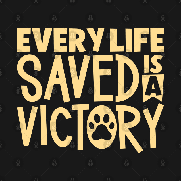 Every life saved is a victory - animal rescue by Modern Medieval Design