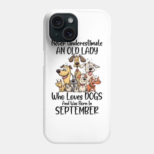 Never Underestimate An Old Lady Who Loves Dogs And Was Born In September Phone Case by D'porter