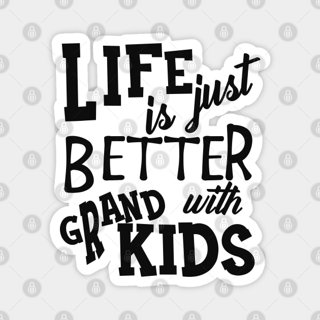 Grandparent - Life is just better with grand kids Magnet by KC Happy Shop