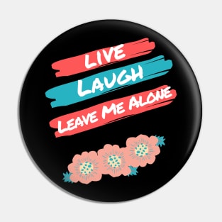 Live Laugh Leave Me Alone - Funny Take on the Uplifting Saying Pin