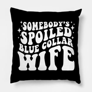 Somebody's Spoiled Blue Collar Wife Pillow