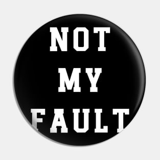 Not My Fault Pin