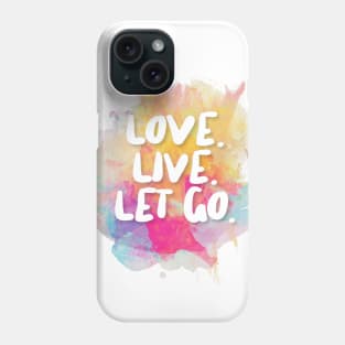 Love. Live. Let Go. Phone Case