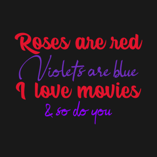 Roses Are Red Violets Are Blue I Love Movies & So Do You T-Shirt