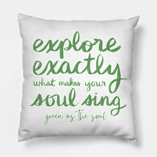 Explore Exactly What Makes Your Soul Sing Pillow