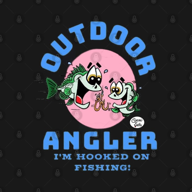 Outdoor Angler I'm hooked on Fishing! by Fritts Cartoons by Shean Fritts 