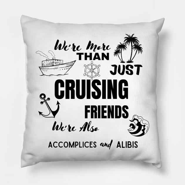 We're More Than Just Cruising Friends We're Also Accomplices Pillow by ELMAARIF