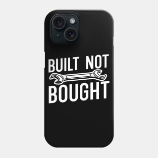 Built not bought Phone Case