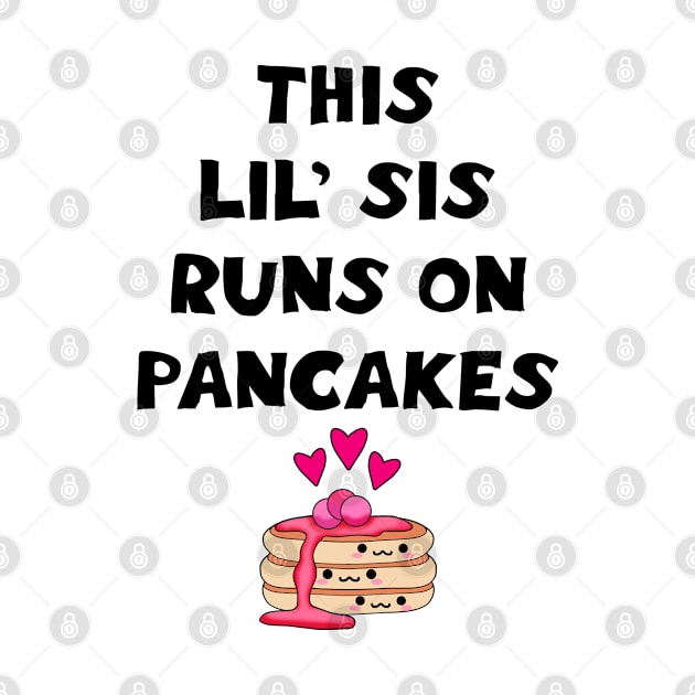 This lil sis runs on pancakes. Best coolest cutest greatest little sister ever. Funny gift ideas. Powered by pancakes. Cute Kawaii pancake stack cartoon. by IvyArtistic