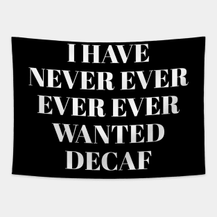 Never ever ever wanted decaf Tapestry