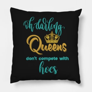 Oh darling, Queens don’t compete with hoes Pillow