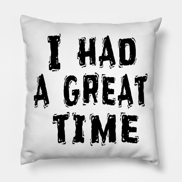 I Had a Great Time, Funny White Lie Party Idea Pillow by Happysphinx