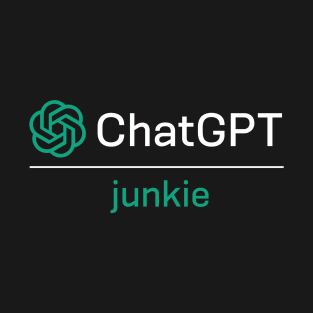 ChatGPT junkie T-Shirt