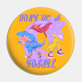 Don't be a Fossil Pin