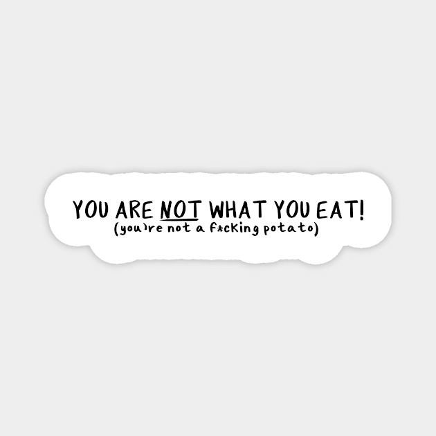 You Are NOT What You Eat Magnet by Millennial On The Cusp Of X