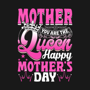 Funny Mother You Are The Queen Happy Mother's Day T-Shirt