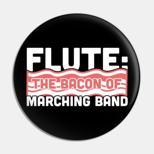 Flute, The Bacon Of Marching Band Pin