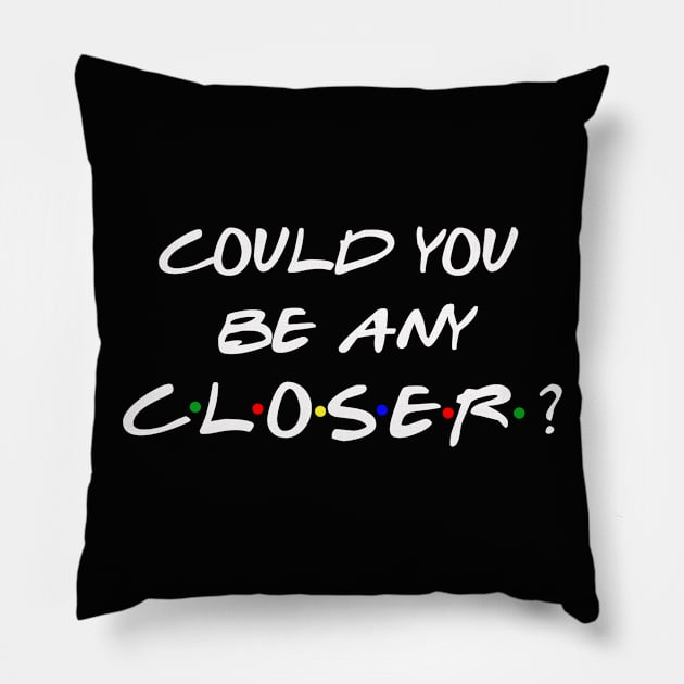 Could You Be Any Closer? Pillow by StudioElla