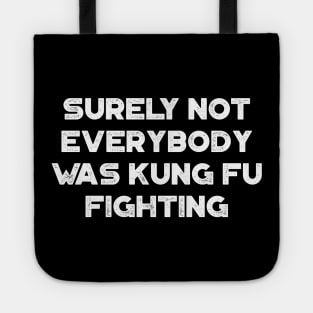 Surely Not Everybody Was Kung Fu Fighting Funny Vintage Retro (White) Tote