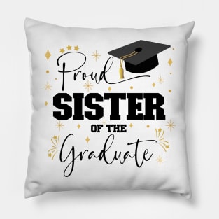 Proud Sister Of The Graduate | Quote With Black Text Family Graduation Pillow