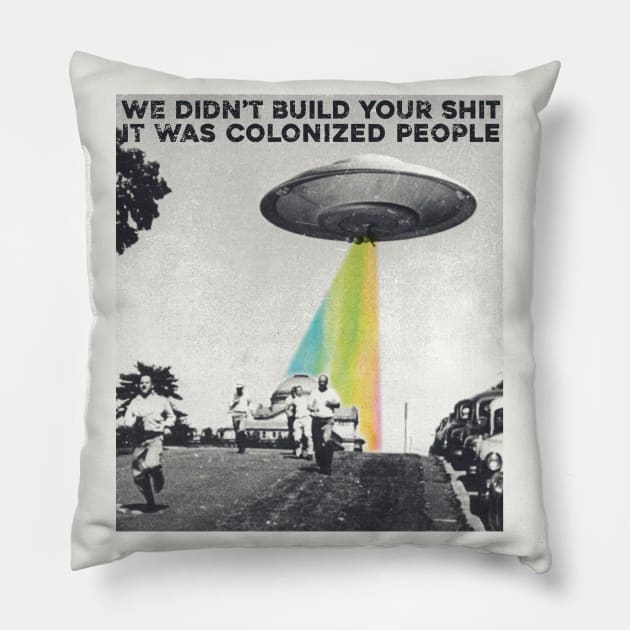 Colonized People Built This Shit Pillow by Sunshine&Revolt