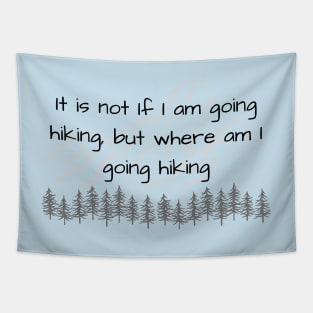 It is not if I am going hiking, but where am I going hiking Tapestry