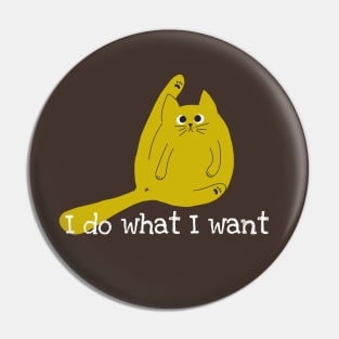 Funny cat : I Do What I Want Pin